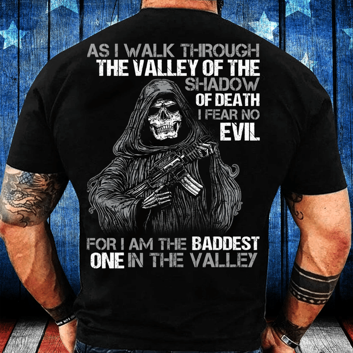 As I Walk Through The Valley Of The Shadow Of Death I Fear No Evil For I Am The Baddest T-Shirt - spreadstores