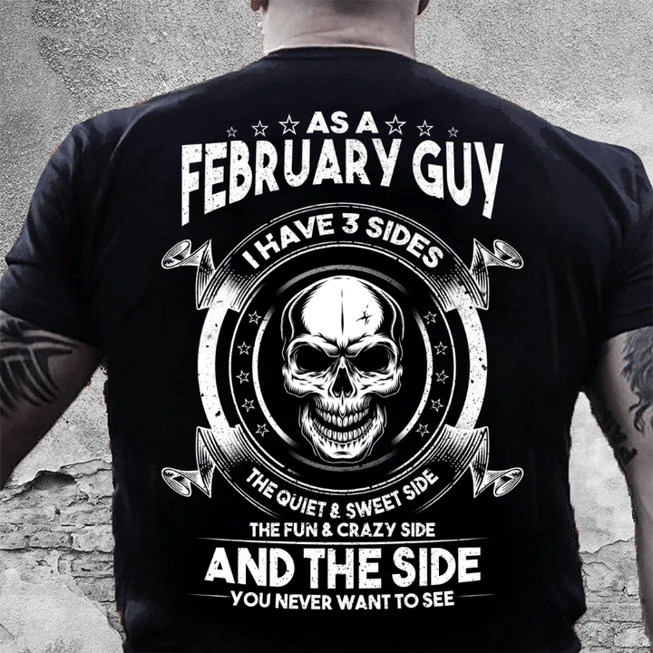 As A February Guy I Have 3 Sides The Quiet & Sweet Side T-Shirt - spreadstores