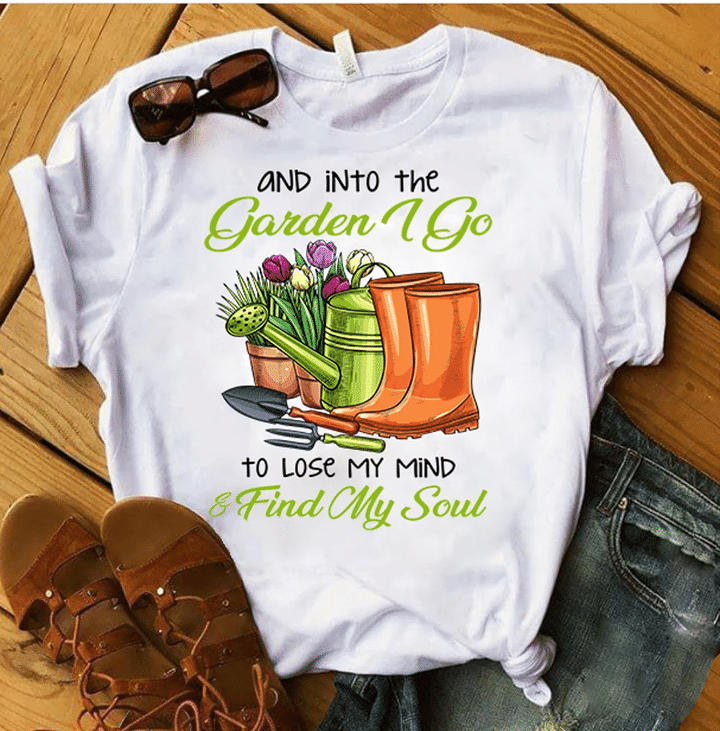 And Into The Garden, I Go To Lose My Mind & Find My Soul T-Shirt - spreadstores
