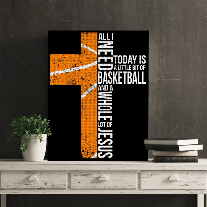 All I Need Today Is A Little Bit Of Basketball And A Whole Lot Of Jesus Canvas - spreadstores