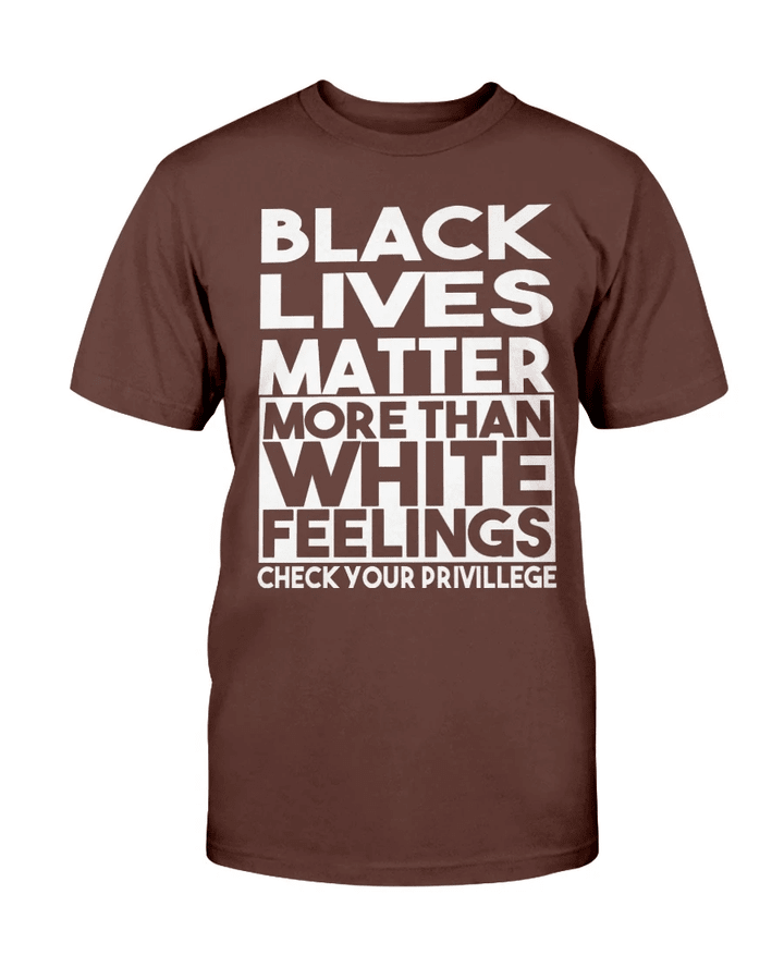 Black Lives Matter More Than White Feelings T-Shirt - spreadstores