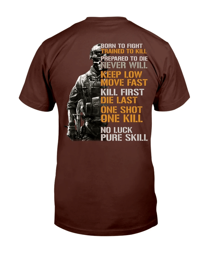 Born To Fight Trained To Kill Prepared To Die Never Will Keep Low Move Fast T-Shirt - spreadstores