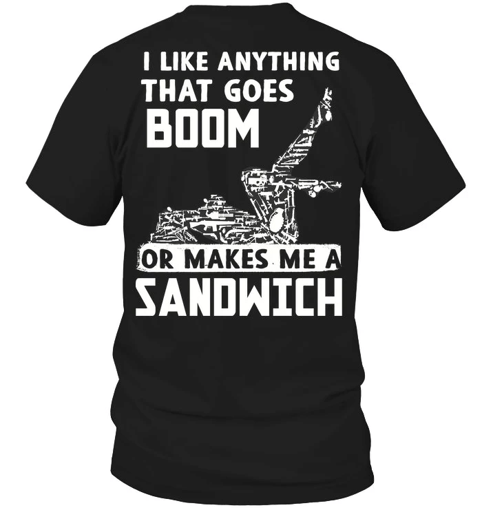 Dad Shirt, Gun T-Shirt, I Like Anything That Goes Boom Or Makes Me A Sandwich T-Shirt KM1406 - spreadstores