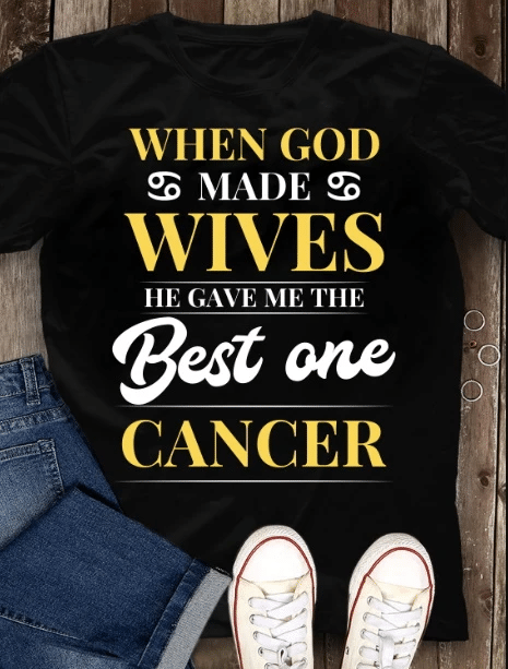 Cancer Unisex Shirt, Birthday Gift Ideas, When God Made Wives He Gave Me The Best One Cancer T-Shirt - spreadstores