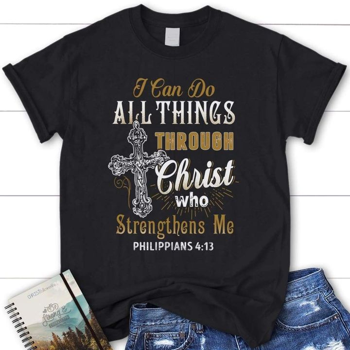 Christian Shirt, Jesus Shirt, I Can Do All Things Through Christ Who Strengthens Me T-Shirt KM1208 - spreadstores