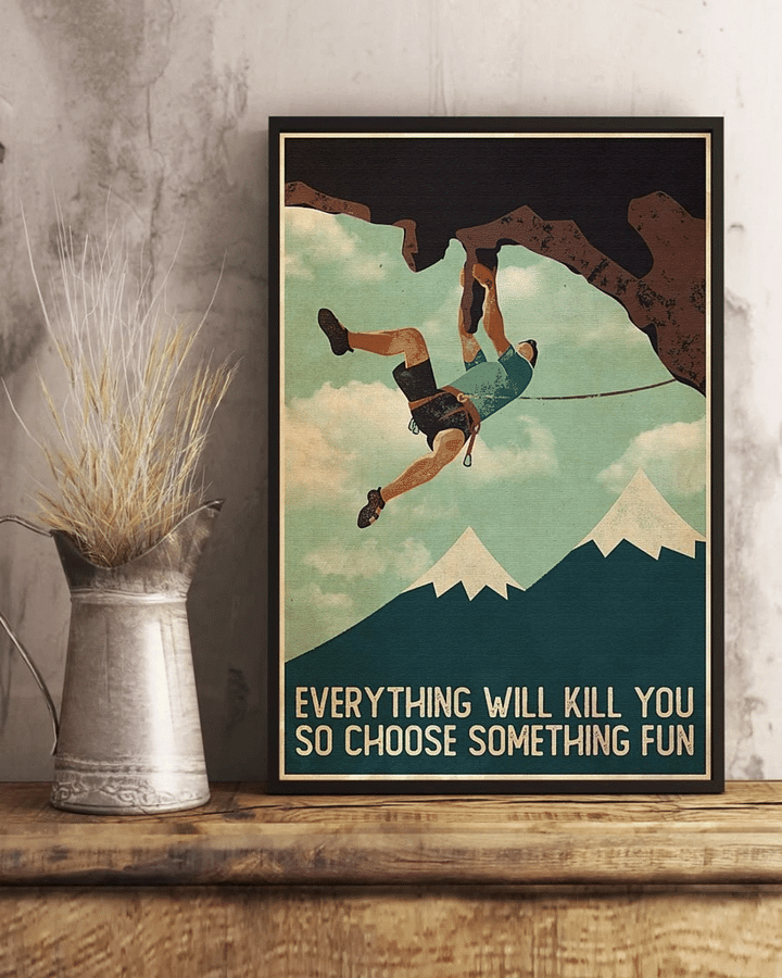 Climbing Everything Will Kill You So Choose Something Fun Matte Canvas - spreadstores