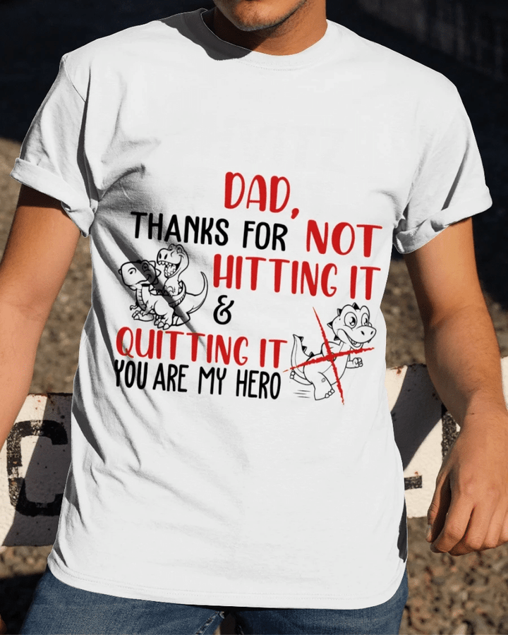 Funny Quote Shirt, Father's Day Gift Idea, Dad Thanks For Not Hitting It & Quitting It T-Shirt - Spreadstores