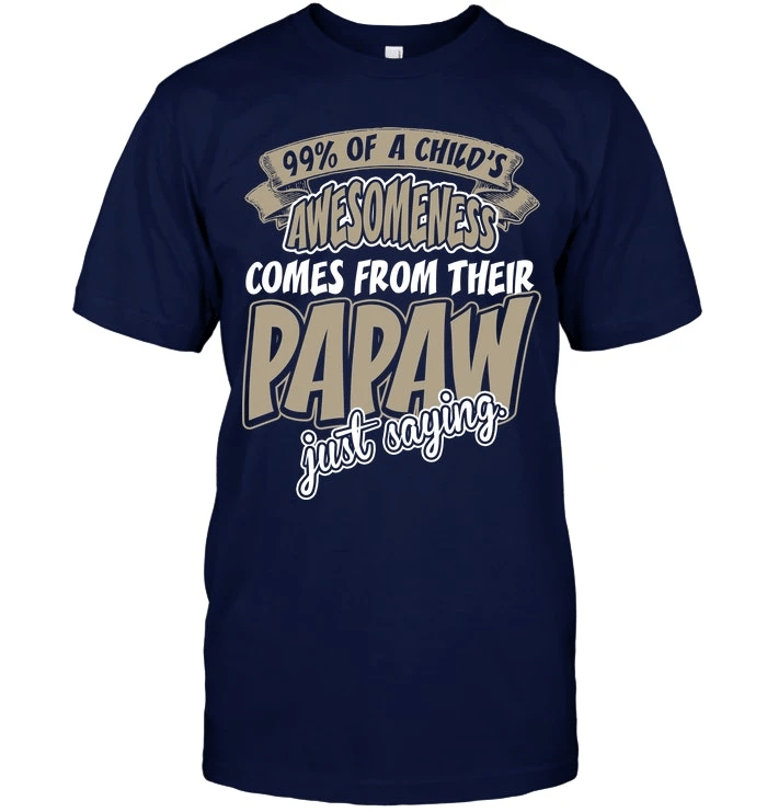 Father's Day Gift, Gift For Grandpa, Papaw 99% Of A Child's Awesomeness Comes From Their Papaw T-Shirt - Spreadstores
