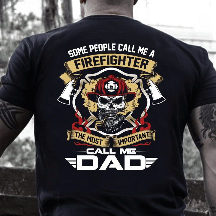 Father's Day Gift, Gift For Dad, Some People Call Me A Firefighter-The Most Important Call Me Dad Firefighter T-Shirt - Spreadstores