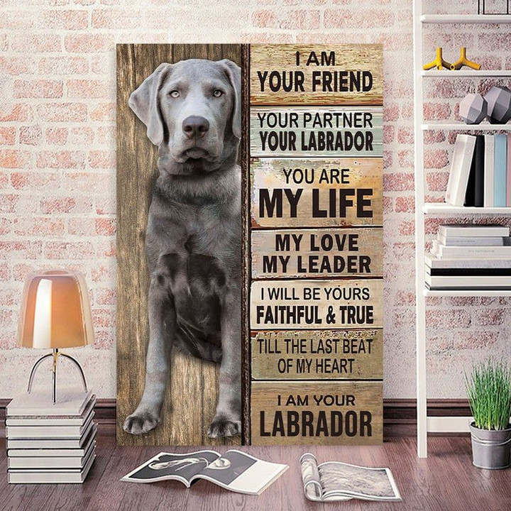 Funny Dog Canvas, I Am Your Friend Your Partner Your Labrador Canvas - Spreadstores