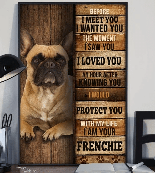 French Bulldog Before I Meet You I Wanted You The Moment I Saw You, I Am Your Frenchie Dog Canvas - Spreadstores