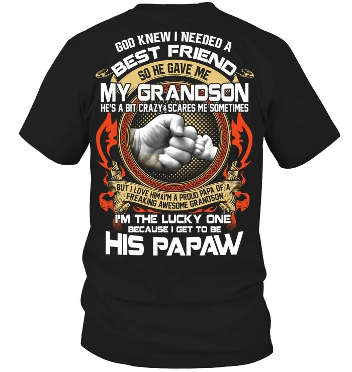 Father's Day Gift, Gift For Grandpa, God Knew I Needed A Best Friend So He Gave Me My Grandson T-Shirt - Spreadstores