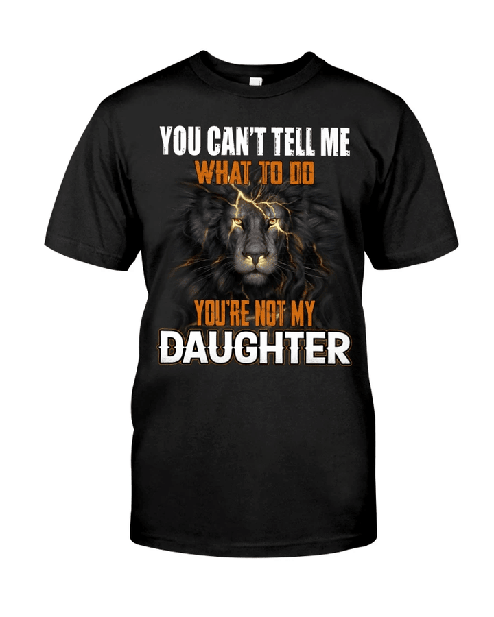 Funny Quote Shirt, Father's Day Gift Idea, You Can't Tell Me What To Do KM2505 Unisex T-Shirt - Spreadstores