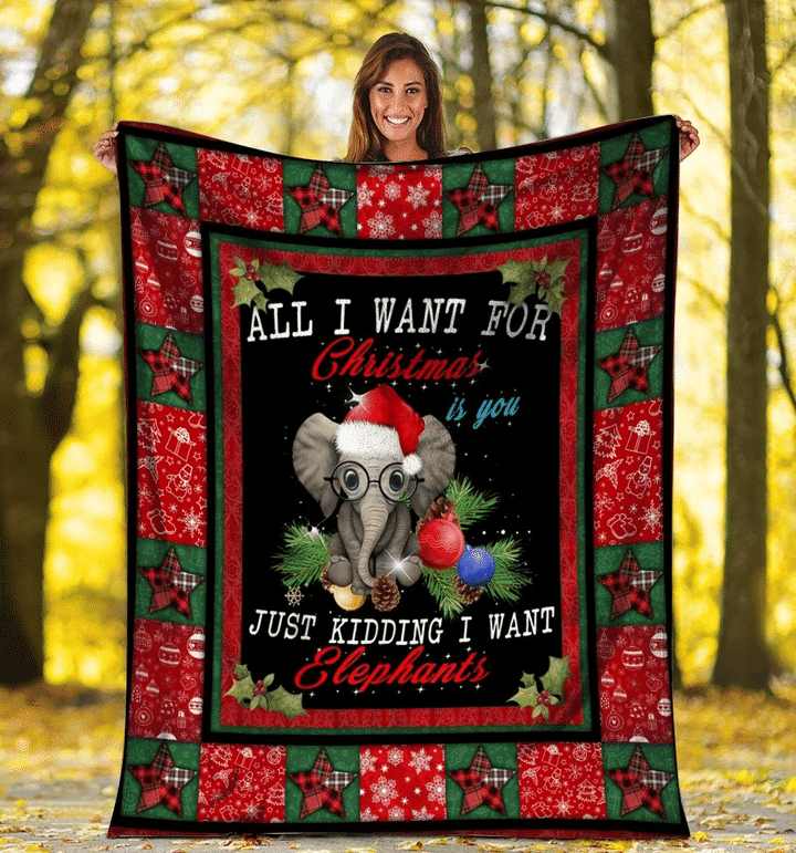 Elephant Blanket All I Want For Christmas Is You Just Kidding I Want Fleece Blanket - Spreadstores