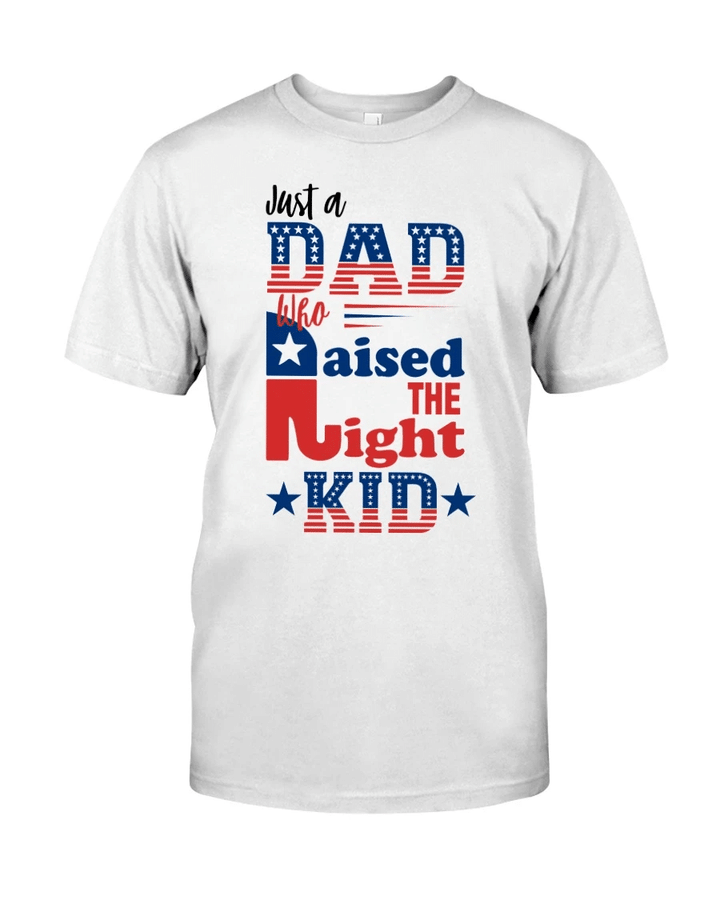Funny Quote Shirt, Father's Day Gift Idea, Just A Dad Who Raised The Right Kid T-Shirt KM0408 - Spreadstores