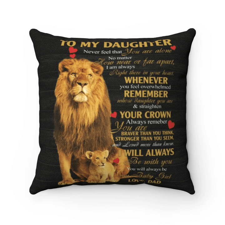 Daughter Pillow, To My Daughter, Never Feel That You Are Alone Lion Pillow, Gift For Your Daughter From Dad - Spreadstores
