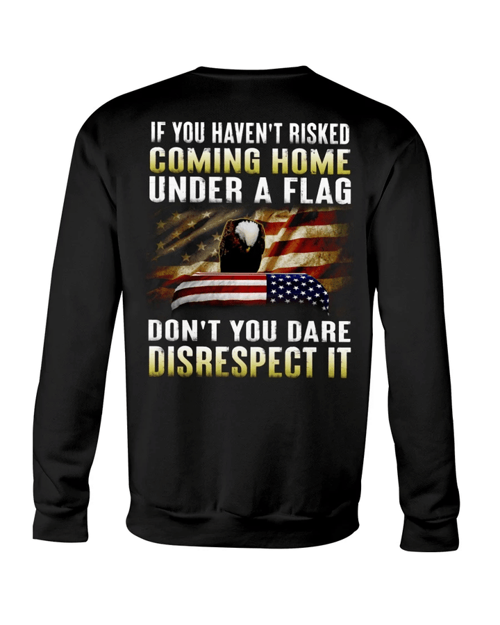Father's Day Gift, Gift For Dad, If You Haven't Risked Coming Home Under A Flag Crewneck Sweatshirt - Spreadstores
