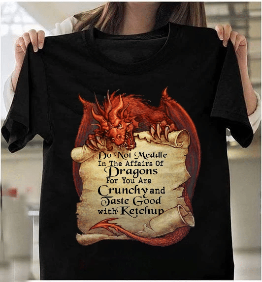 Do Not Meddle In The Affairs Of Dragons For You Are Crunchy T-Shirt - Spreadstores