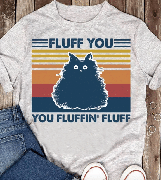 Fluff You, You Fluffin' Fluff T-shirt HA1306 - Spreadstores