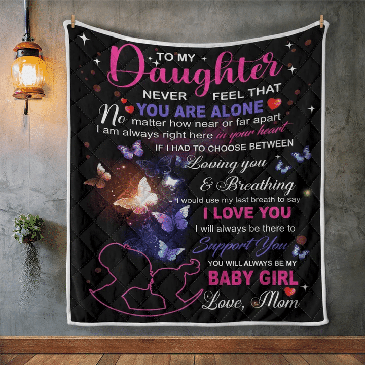 Daughter Blanket, Gift For Daughter, To My Daughter, Never Feel That You Are Alone Quilt Blanket - Spreadstores