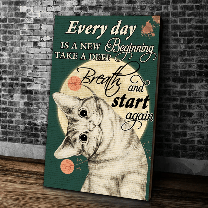 Funny Cat Canvas Every Day Is A New Beginning Take A Deep Breath And Start Again Canvas, Gift For Cat Lovers - Spreadstores