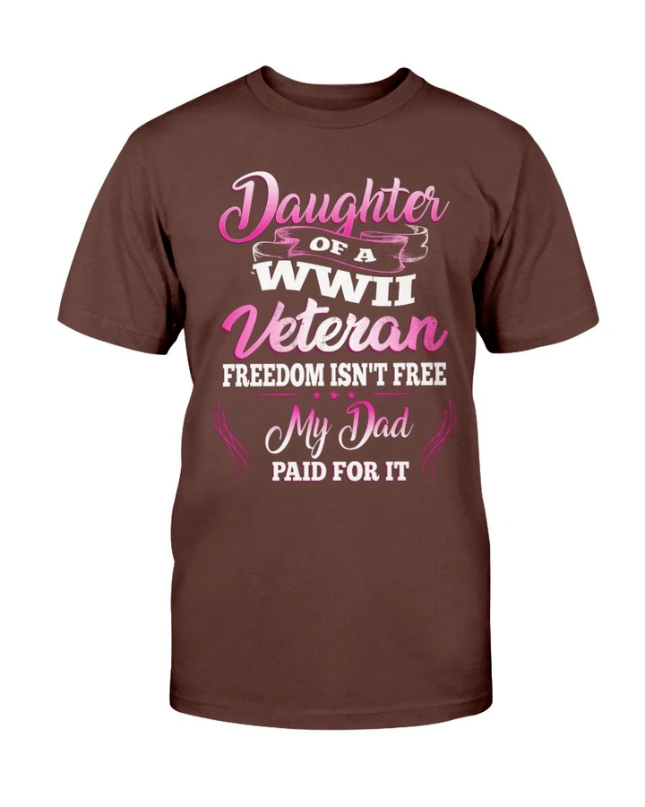 Daughter Of A WWII Veteran Freedom Isn't Free My Dad Paid For It T-Shirt - Spreadstores