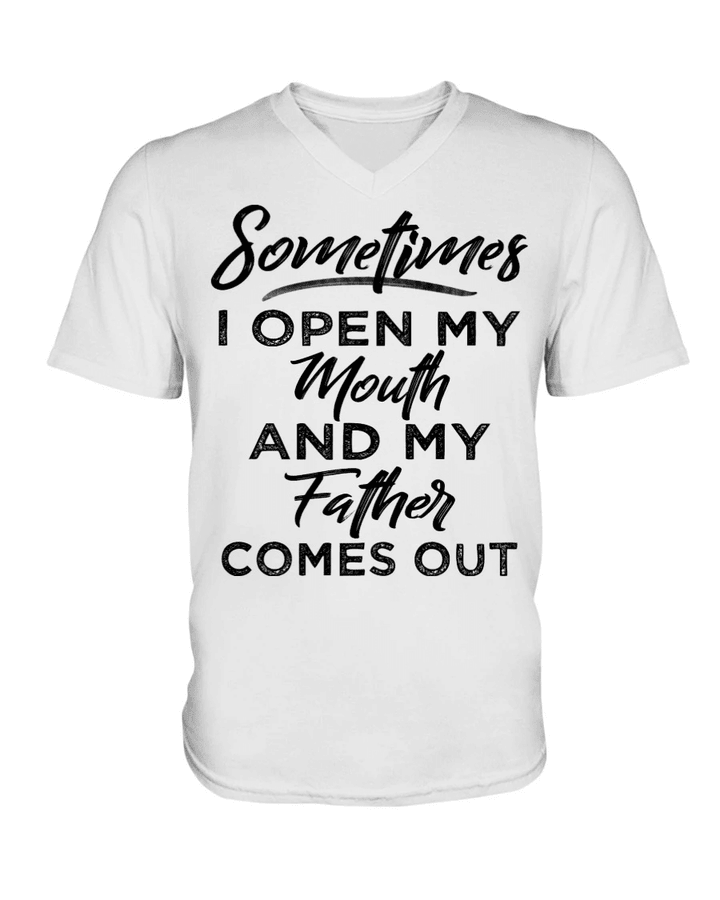 Funny Shirt, Sometimes I Open My Mouth And My Father Comes Out V-Neck T-Shirt - Spreadstores