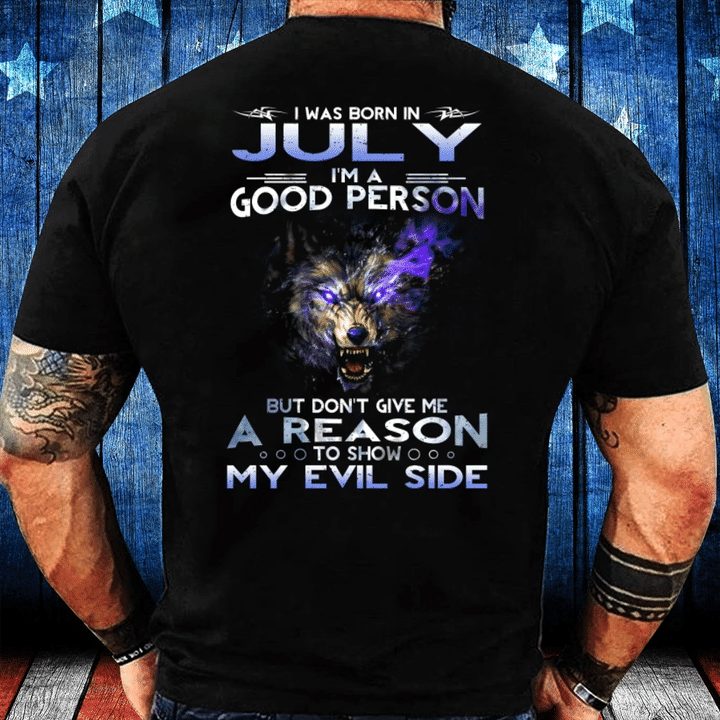 I Was Born In July I'm A Good Person But Don't Give Me A Reason T-Shirt - Spreadstores