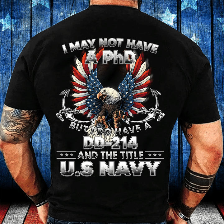 I May Not Have A PhD But I Do Have A DD-214 And The Title U.S. Navy T-Shirt - Spreadstores