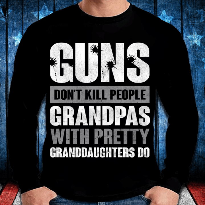 Guns Don't Kill Grandpas With Pretty Granddaughters Do Grandpa, Papa Long Sleeve - Spreadstores