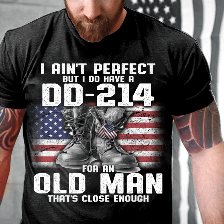 I Ain't Perfect But I Do Have A DD-214 For An Old Man That's Close Enough T-Shirt - Spreadstores