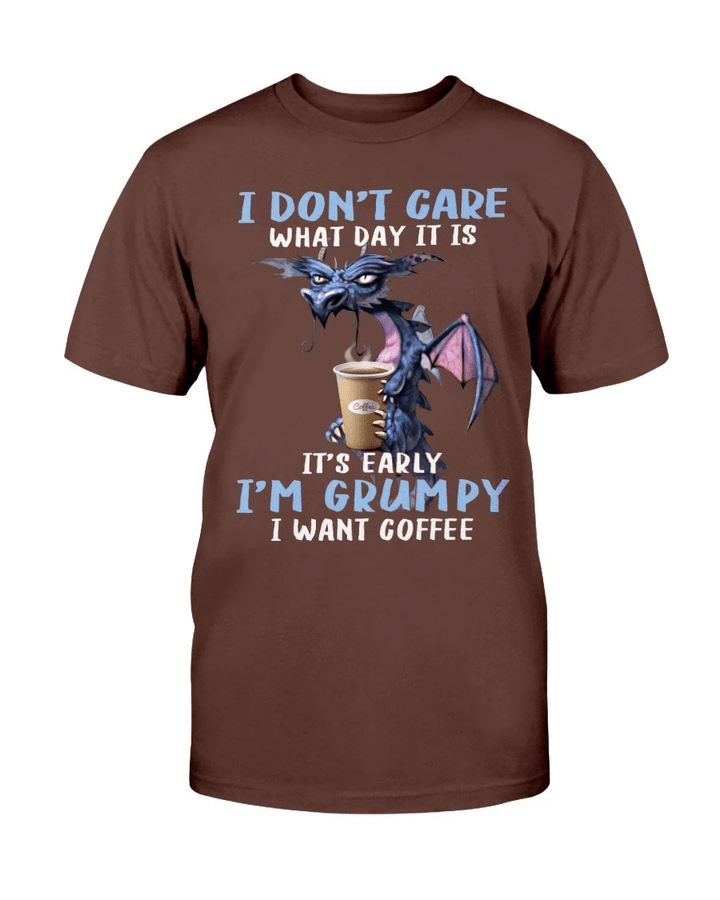 I Don't Care What Day It Is It's Early I'm Grumpy I Want Coffee T-Shirt - Spreadstores