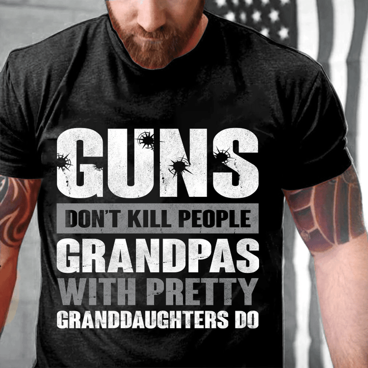 Guns Don't Kill Grandpas With Pretty Granddaughters Do Grandpa, Papa T-Shirt - Spreadstores
