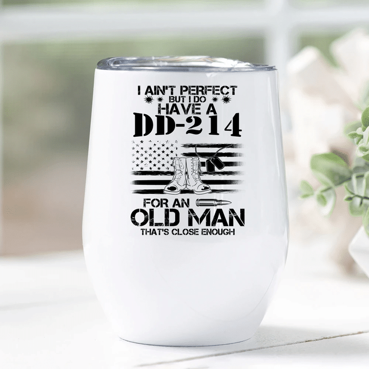 I Do Have A DD-214 For An Old Man That's Close Enough Wine Tumbler Cup - Spreadstores