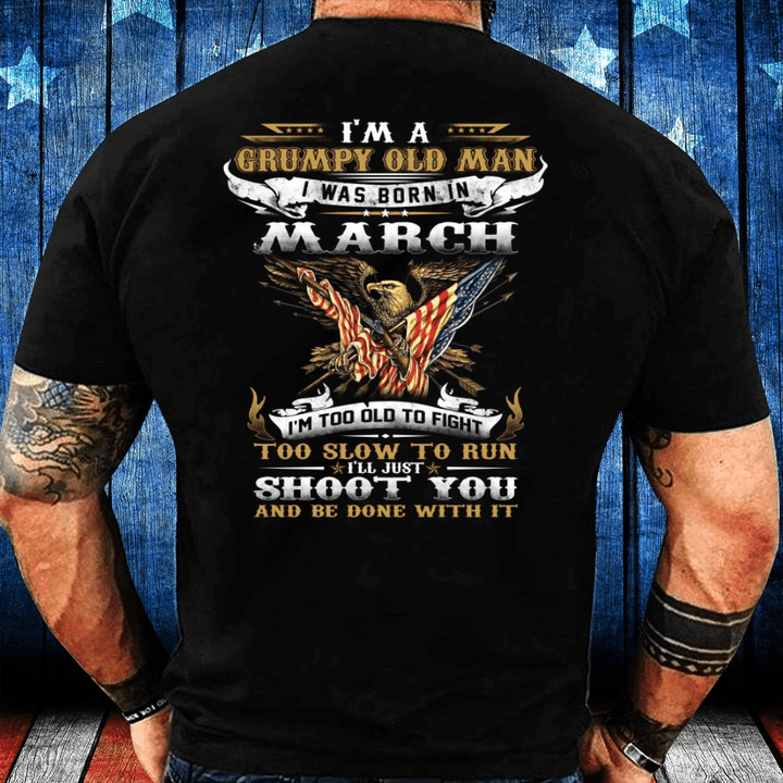 I'm A Grumpy Old Veteran I Was Born In March I'm Too Old To Fight T-Shirt - Spreadstores