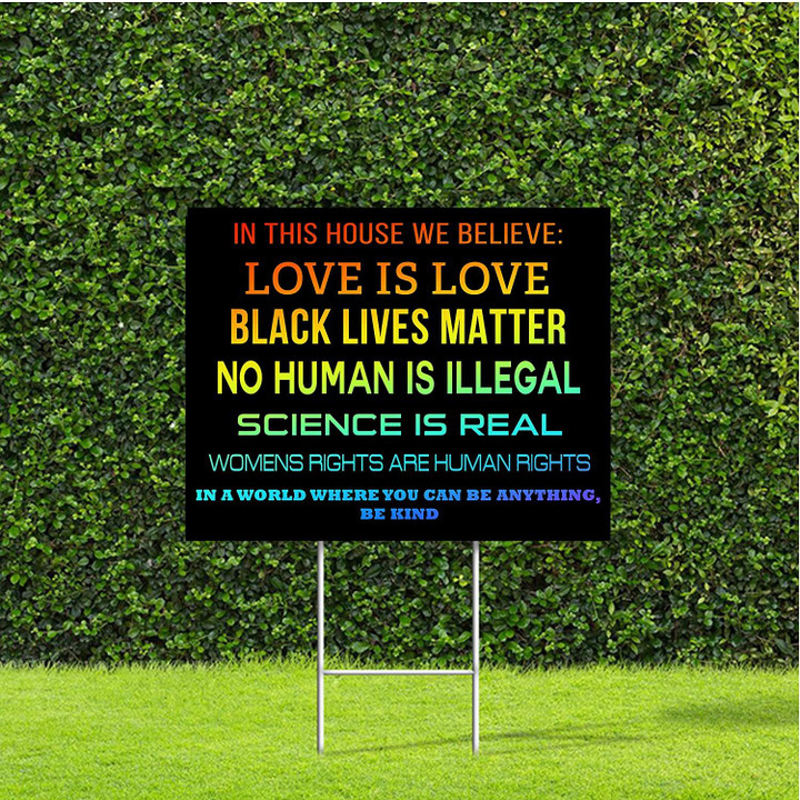 In This House We Believe Love Is Love Black Lives Matter No Human Is Illegal Yard Sign - Spreadstores
