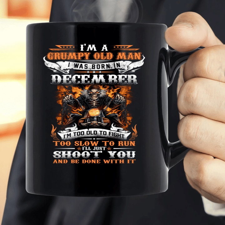 I'm A Grumpy Old Man I Was Born In December I'll Just Shoot You And Be Done With It Veteran Mug, Birthday's Gift Ideas - Spreadstores