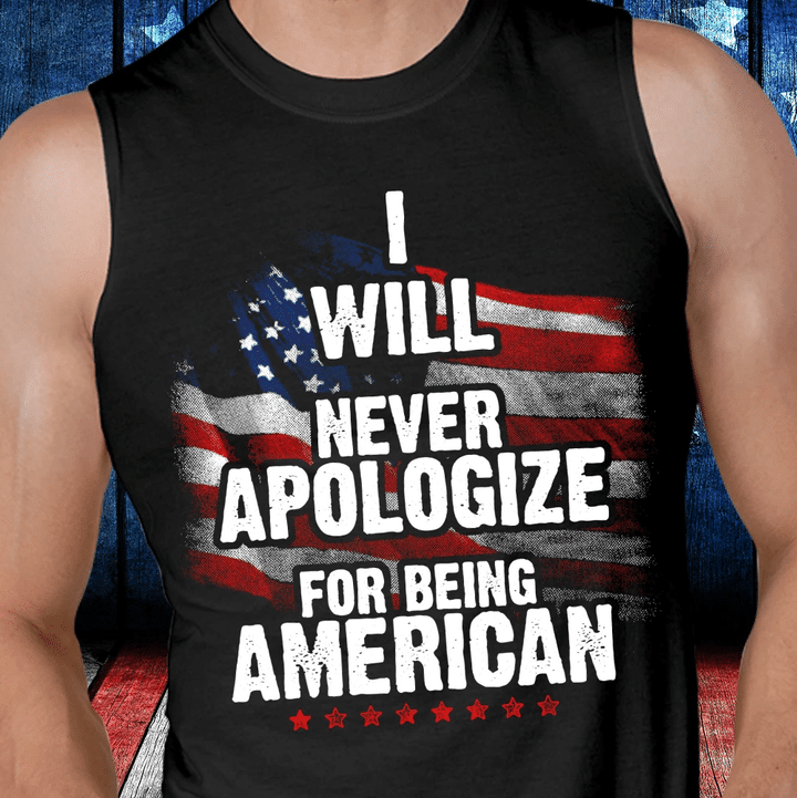 I Will Never Apologize For Being American Tank - Spreadstores