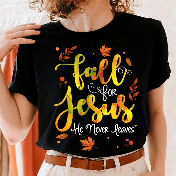 Jesus Shirt, Fall For Jesus He Never Leaves T-Shirt KM3008 - Spreadstores