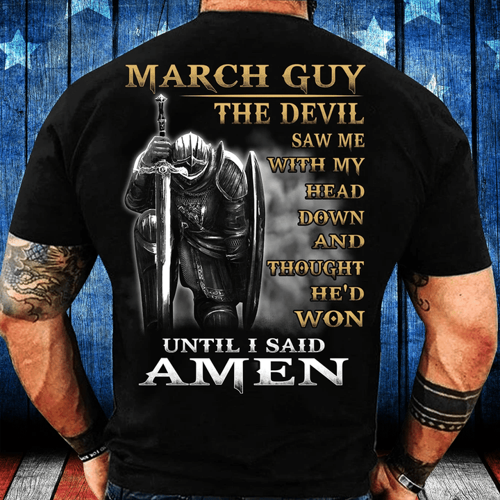 March Guy The Devil Saw Me With My Head Down Until I Said Amen T-Shirt - Spreadstores