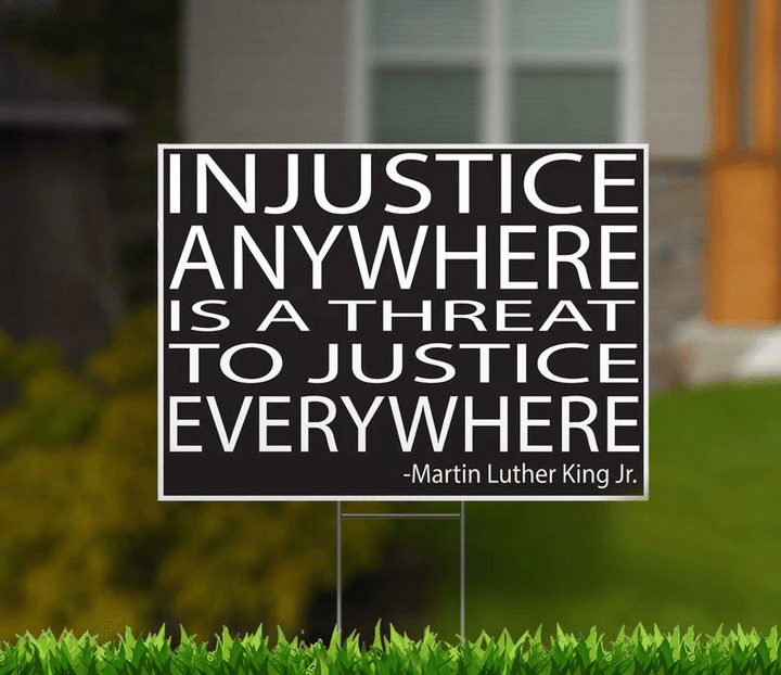 MLK Injustice Anywhere Is A Threat To Justice Everywhere Yard Sign - Spreadstores