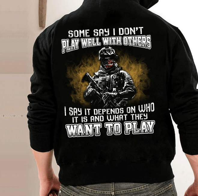 Some Say I Don't Play Well With Others I Say It Depends On Who It Is Veteran Hoodie, Veteran Sweatshirts - Spreadstores