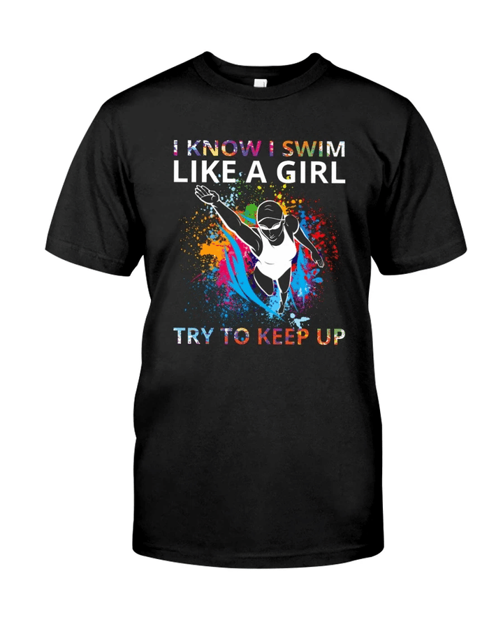 Swimming Shirt, Shirts With Sayings, I Know I Swim Like A Girl T-Shirt KM0807 - Spreadstores