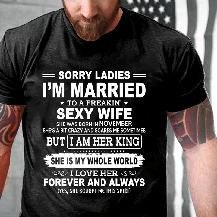 Sorry Ladies I'm Married To A Freakin' Sexy Wife She Was Born In November T-Shirt - Spreadstores