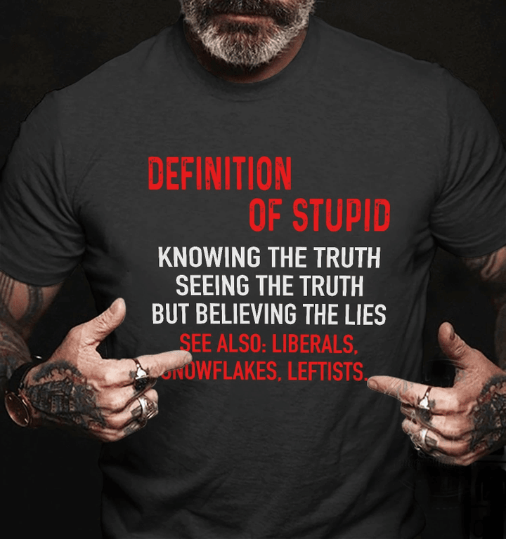 Shirt With Sayings, Definition Of Stupid Knowing The Truth Seeing The Truth T-Shirt KM1308 - Spreadstores
