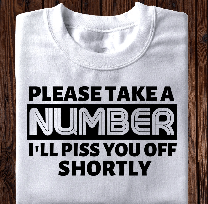 Please Take A Number I'll Piss You Off Shortly T-Shirt - Spreadstores