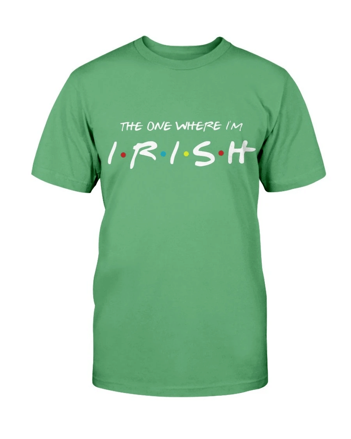 The One Where I'm Irish T-Shirt - Spreadstores
