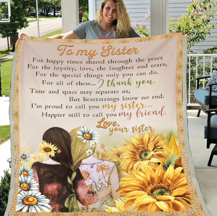 To My Sister For Happy Times Shared Through The Years, For The Loyalty, Love, The Laughter And Tears, Sunflower Fleece Blanket - Spreadstores