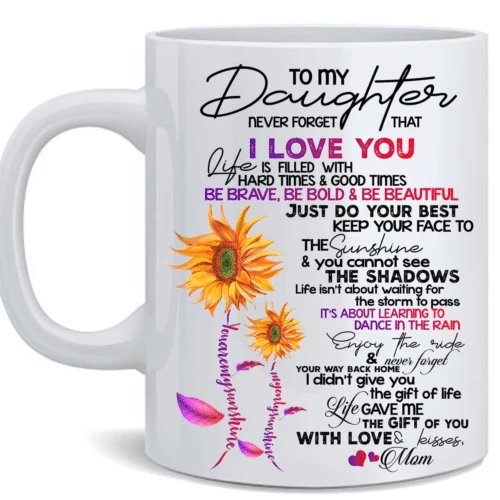 To My Daughter Never Forget That I Love You Life Is Filled With Hard Times And Good Times Sunflower Mug - Spreadstores