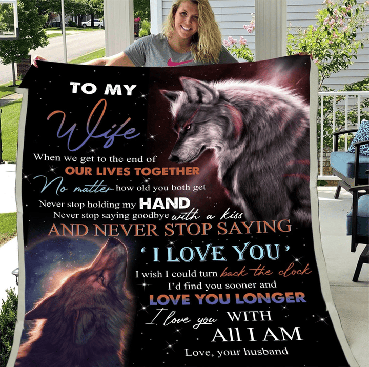 To My Wife When We Get To The End Of Our Lives Together I Love You With All I Am Grey Wolf Fleece Blanket - Spreadstores